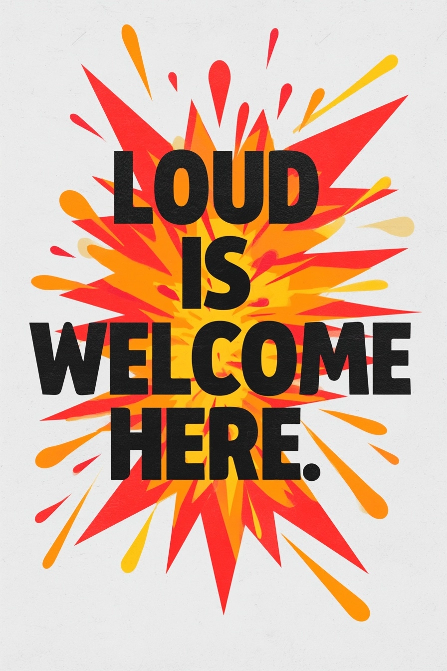 Typography poster, "Loud is welcome here." oversized bold display type