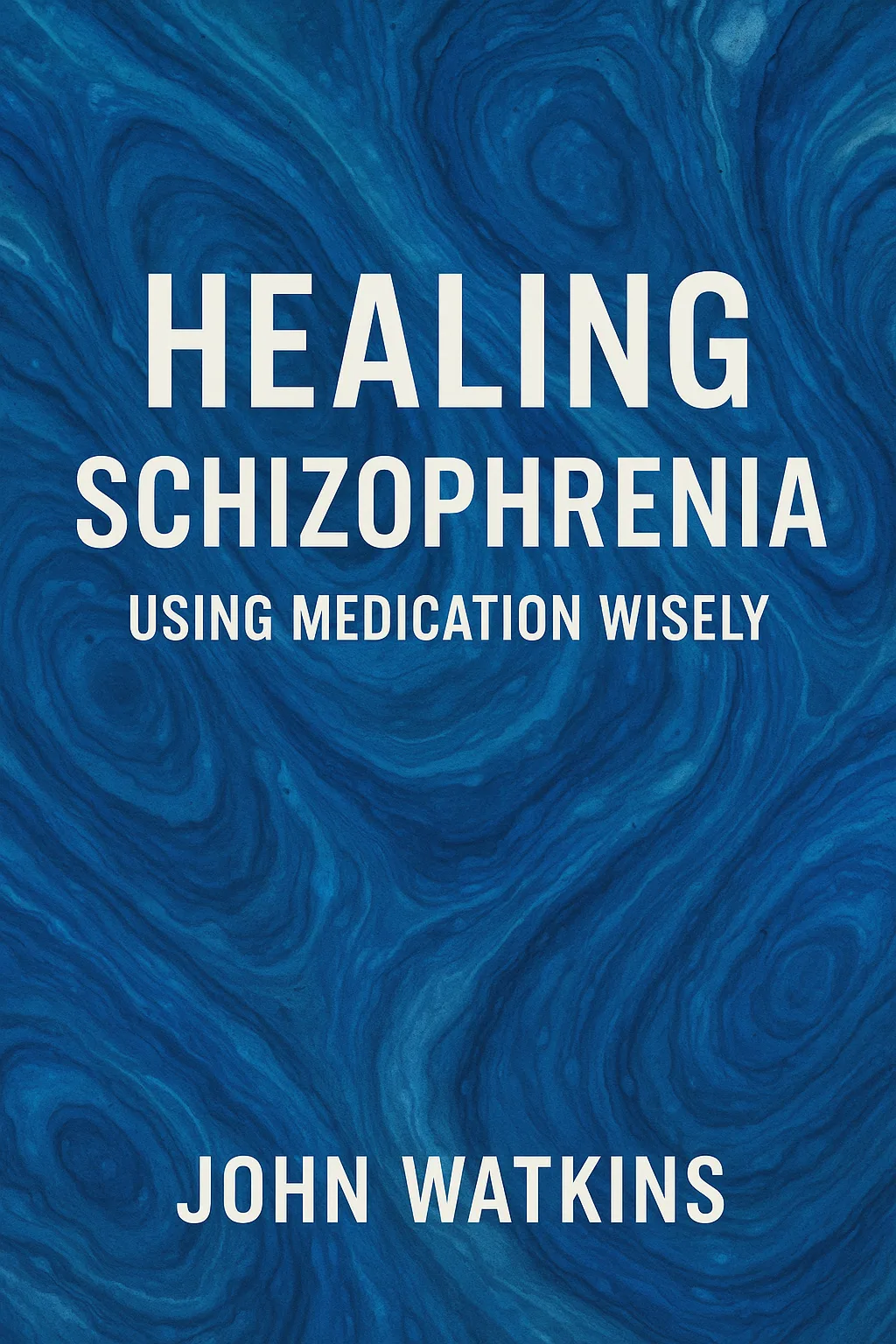 Book Cover Titled "Healing Schizophrenia Using Medication Wisely" by John