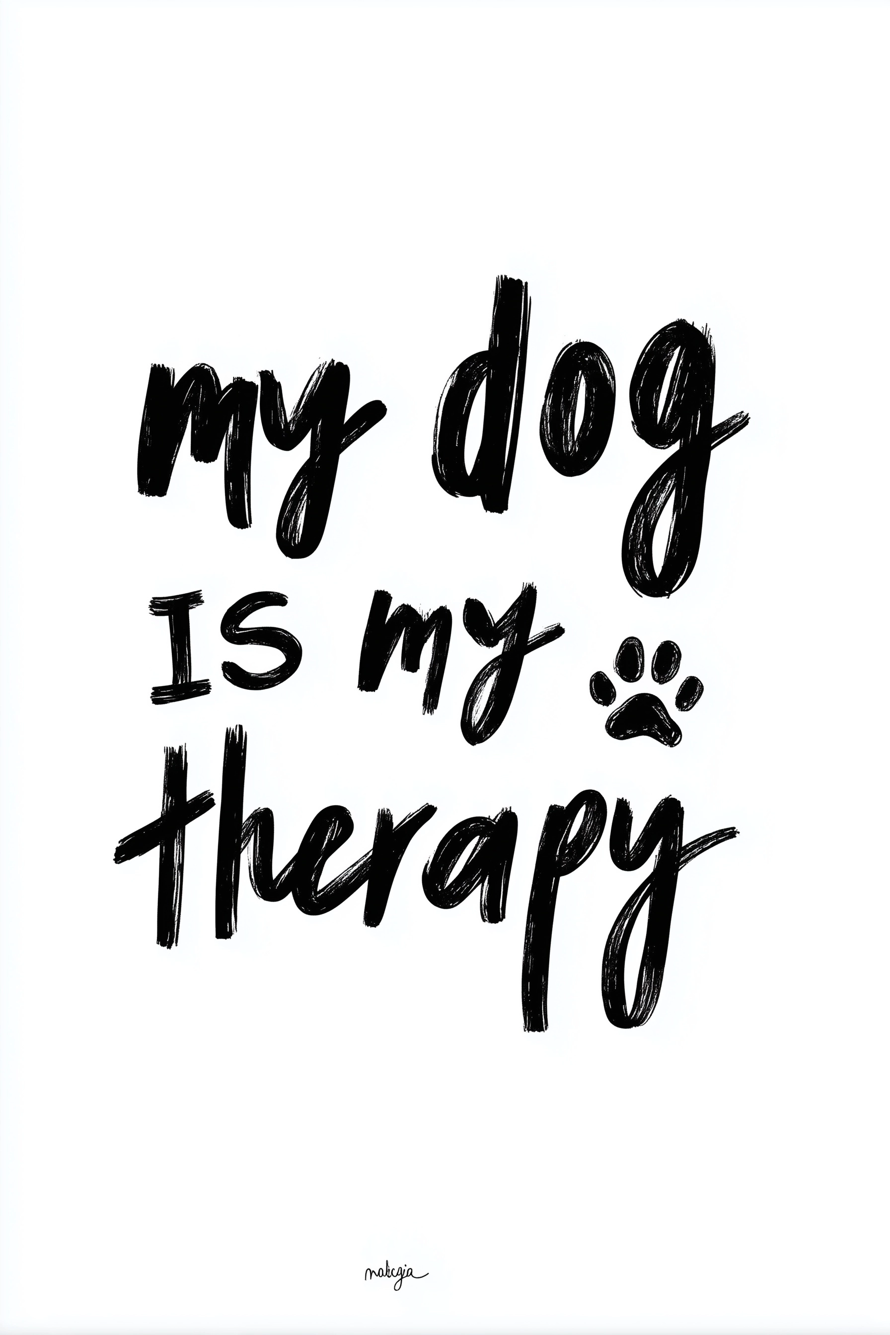 Centered typography design reading "my dog is my therapy" modern handwritten font with small paw ico