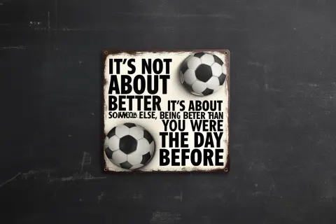 Vintage american metal sign design with soccer balls and the quote "IT'S NOT ABOUT BEING BETTER THAN